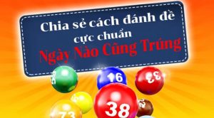 D&agrave;n đề 20 số nu&ocirc;i khung 3 ng&agrave;y cho tỉ lệ nổ ra cao nhất, dễ chơi dễ tr&uacute;ng